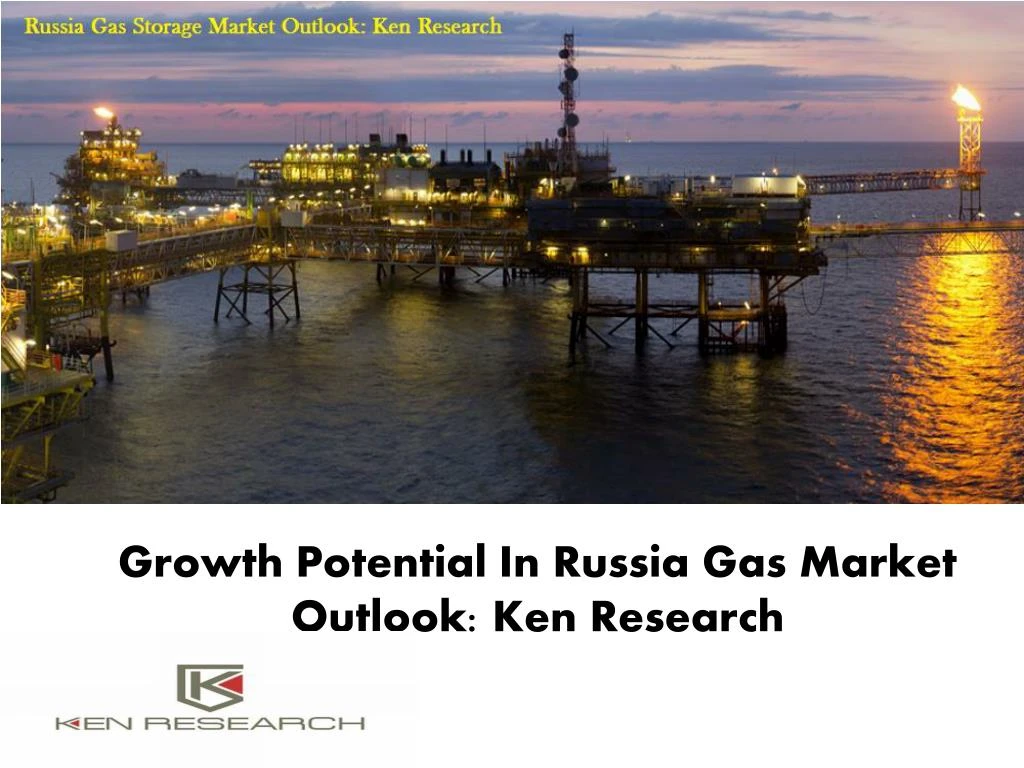 growth potential in russia gas market outlook ken research