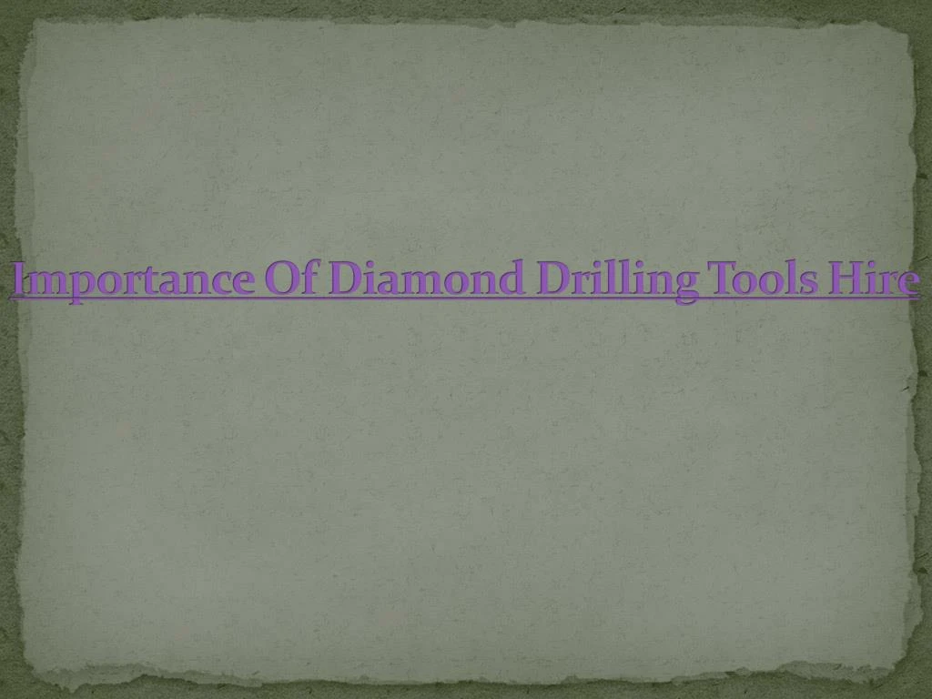 importance of diamond drilling tools hire