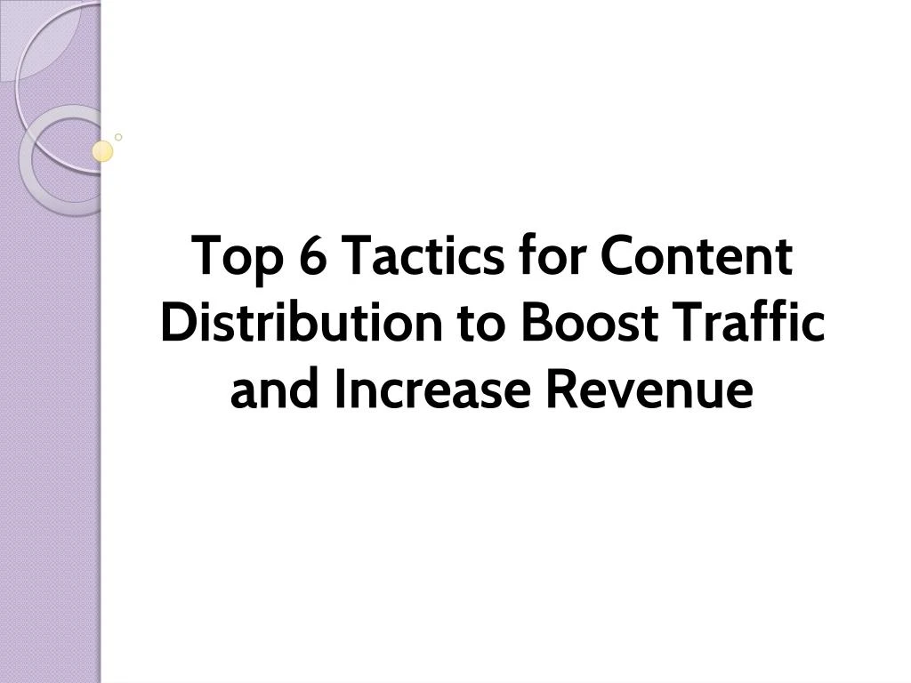 top 6 tactics for content distribution to boost traffic and increase revenue