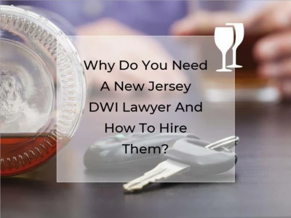 Why Do You Need A New Jersey DWI Lawyer And How To Hire Them?