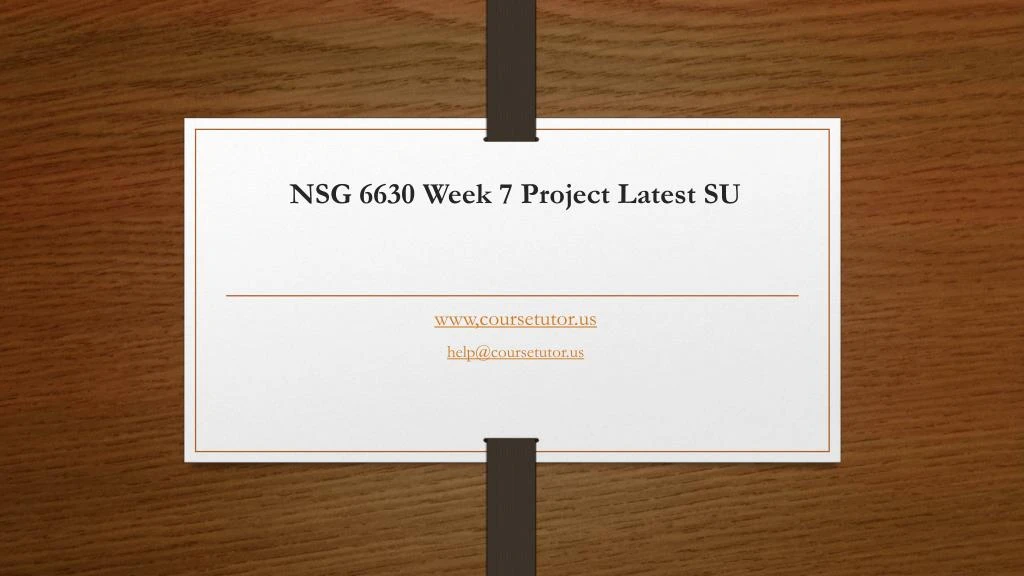 nsg 6630 week 7 project latest su