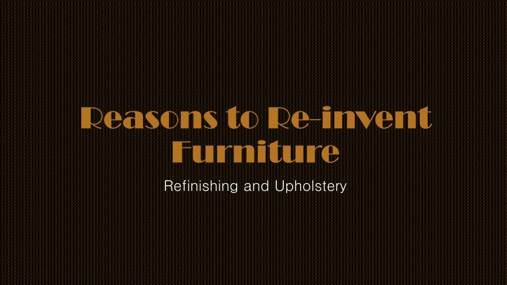 reasons to re invent furniture