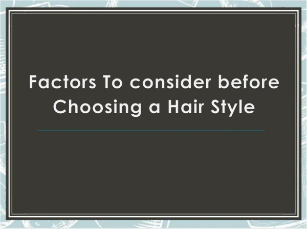 Factors To consider before Choosing Hair Style