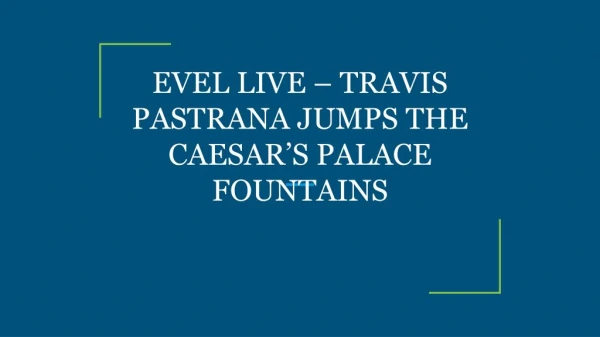 EVEL LIVE – TRAVIS PASTRANA JUMPS THE CAESAR’S PALACE FOUNTAINS