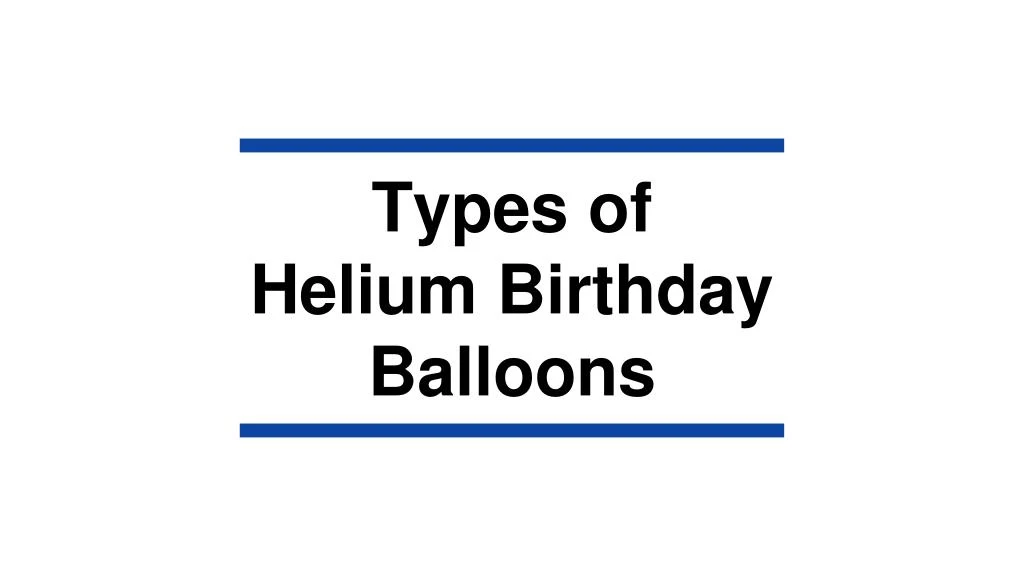 types of helium birthday balloons
