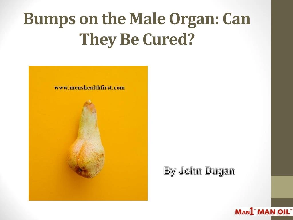 bumps on the male organ can they be cured