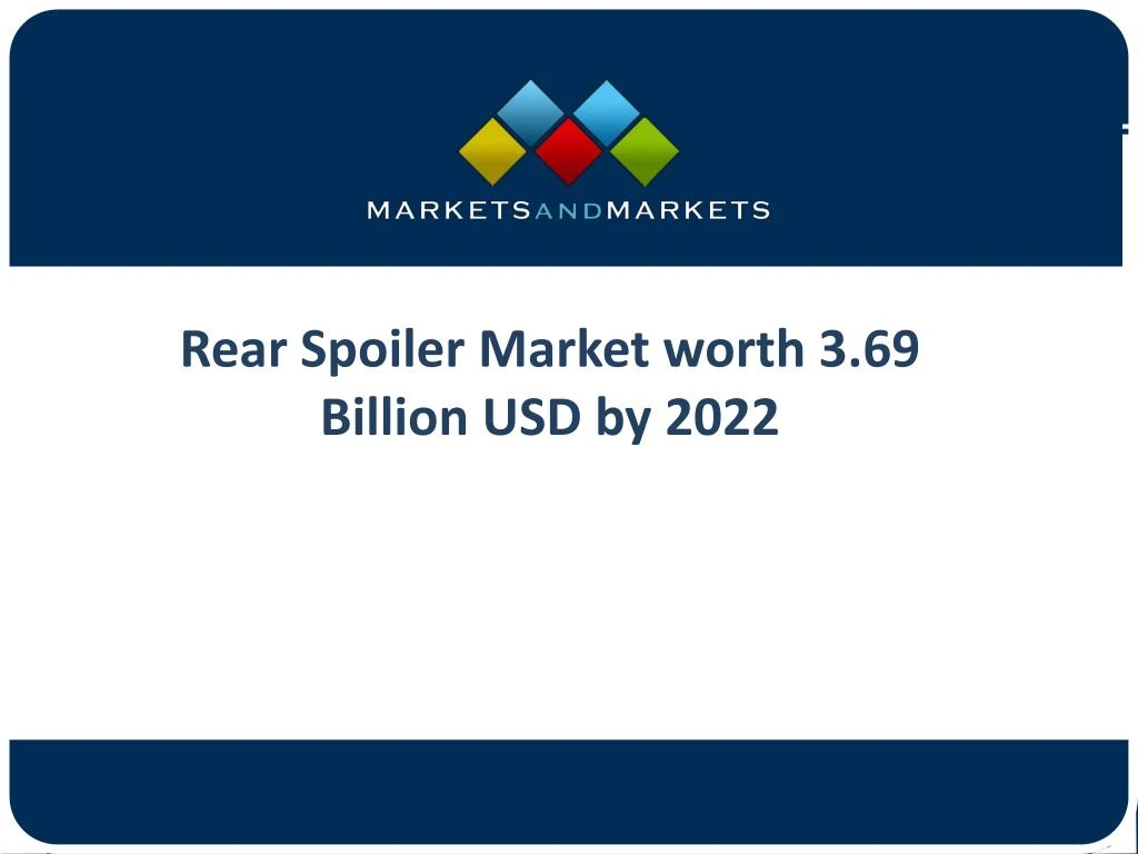 rear spoiler market worth 3 69 billion usd by 2022