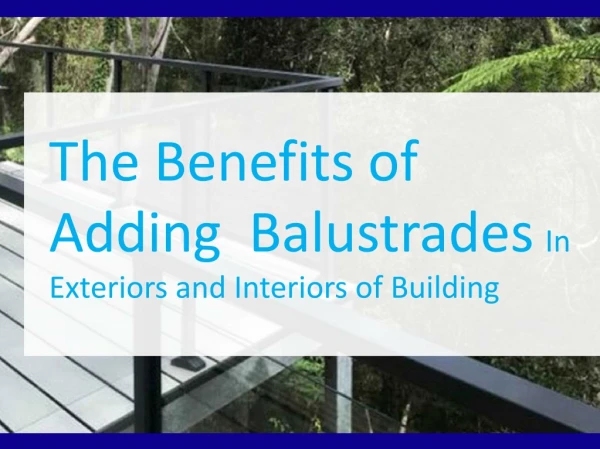 The Benefits of Adding Balustrades In Exteriors and Interiors of Building