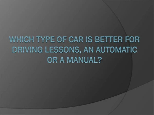 Which type of Car is better for Driving Lessons, an Automatic or a Manual?
