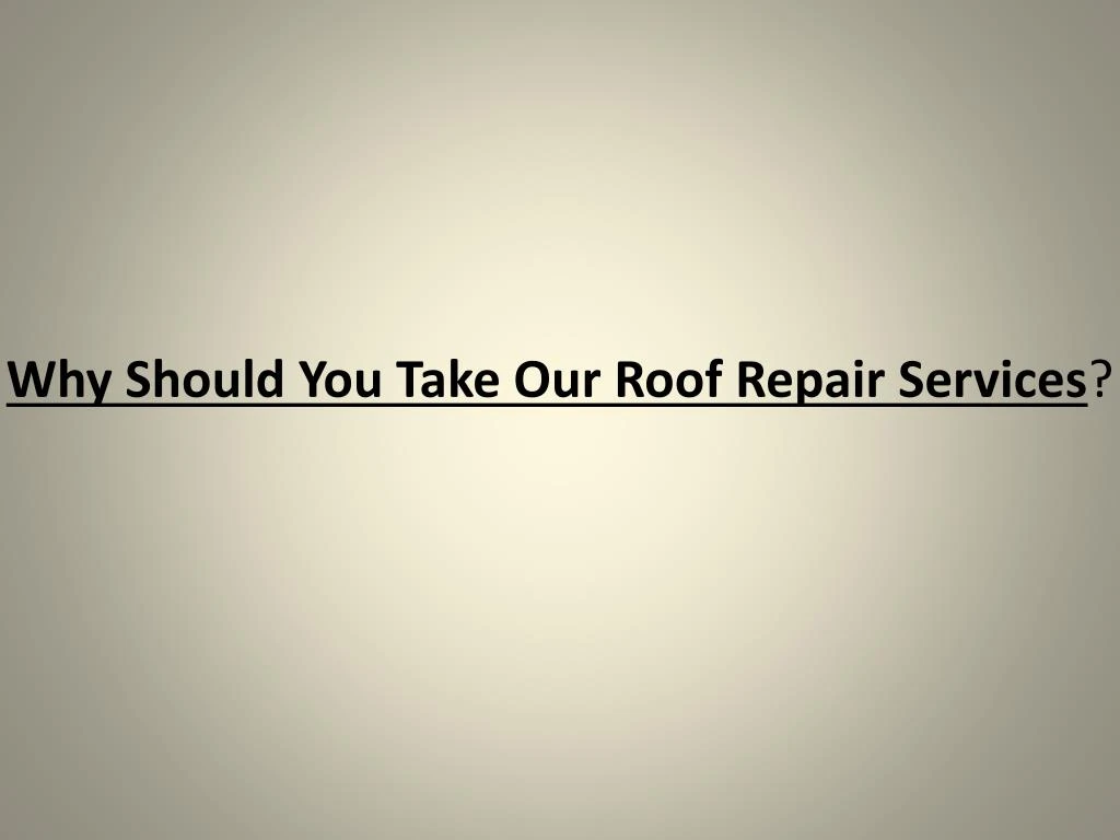 why should you take our roof repair services