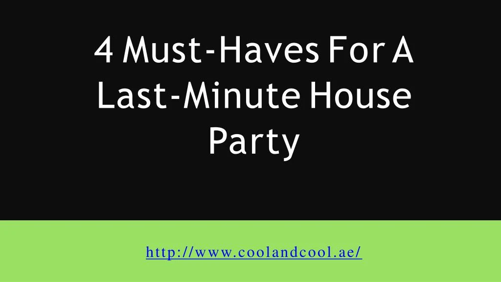 4 must haves for a last minute house party