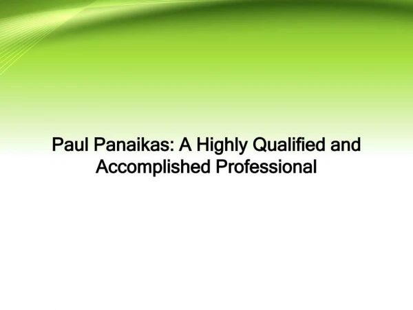 Paul Panaikas - A Highly Qualified and Accomplished Professional