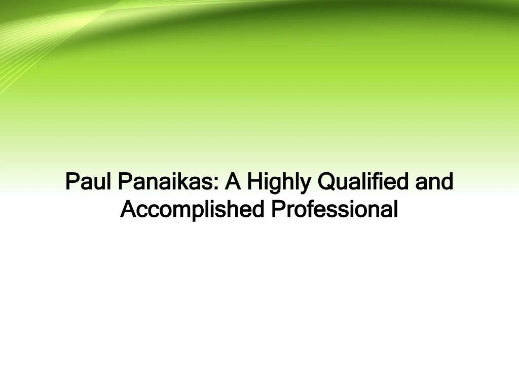 paul panaikas a highly qualified and accomplished