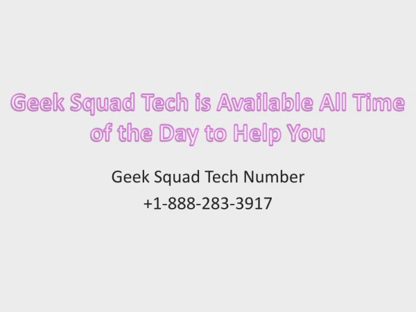 Geek Squad Tech is Available All Time of the Day to Help You- Free PPT