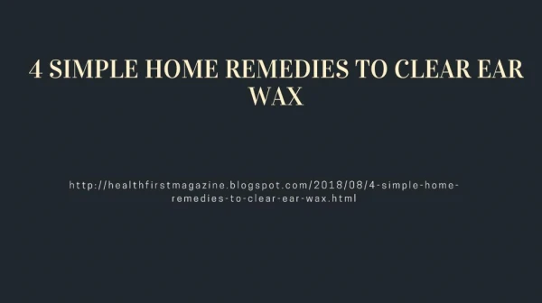 4 SIMPLE HOME REMEDIES TO CLEAR EAR WAX