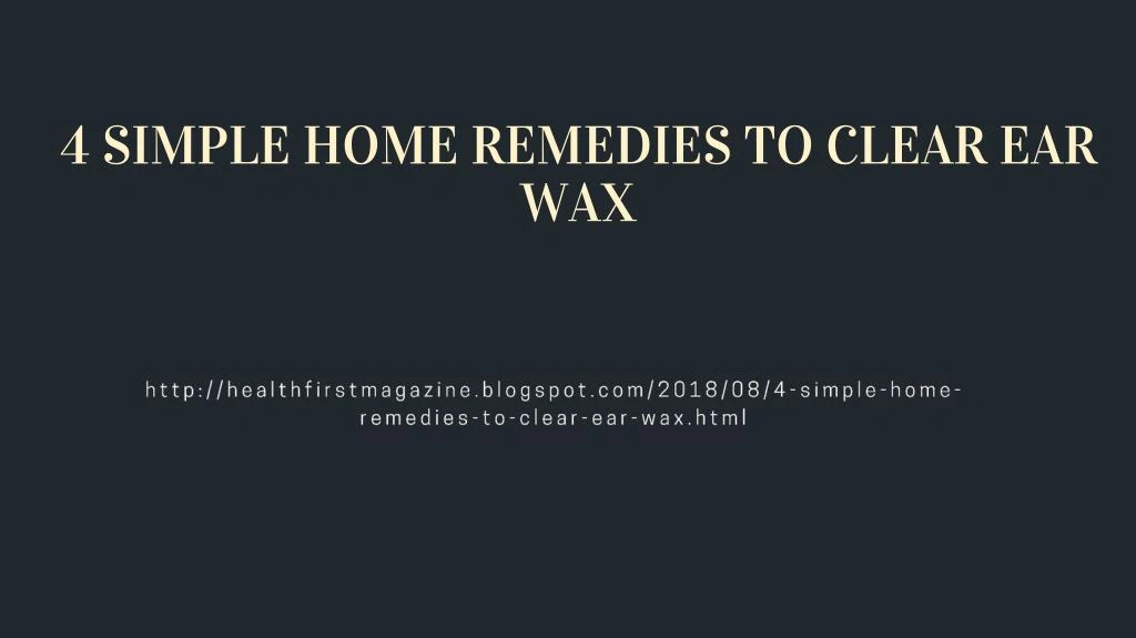 4 simple home remedies to clear ear wax