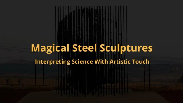 Magical Steel Sculptures Interpreting Science With Artistic Touch