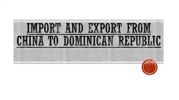 China To Dominican Republic - Import And Export