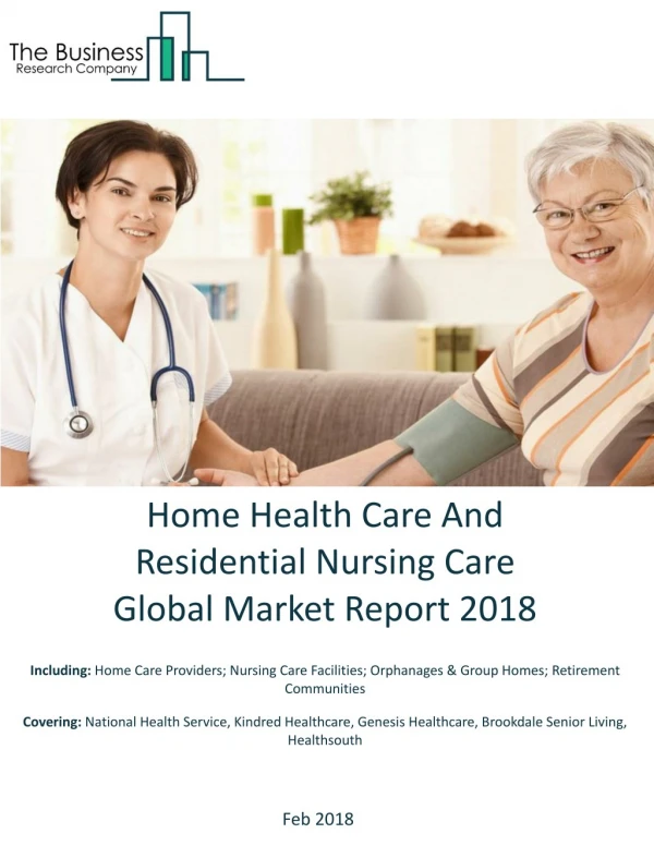 Home Health Care And Residential Nursing Care Services Global Market Report 2018
