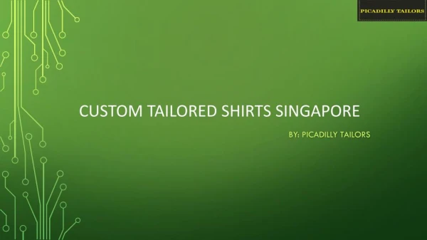 Looking for Custom Tailored Shirts in Singapore