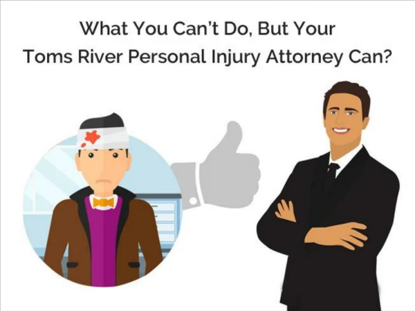 What You Can't-Do, But Your Toms River Personal Injury Attorney Can?