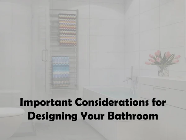 Key Considerations For Designing Your Bathroom