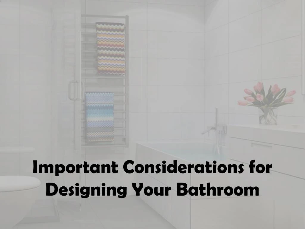 important considerations for designing your bathroom