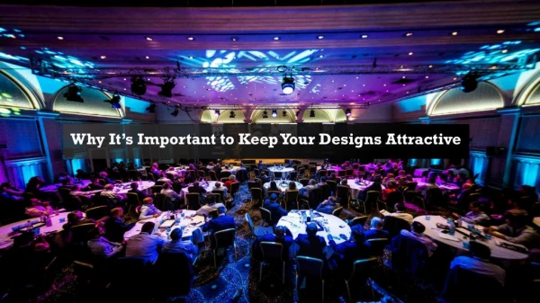 Why Itâ€™s Important to Keep Your Designs Attractive