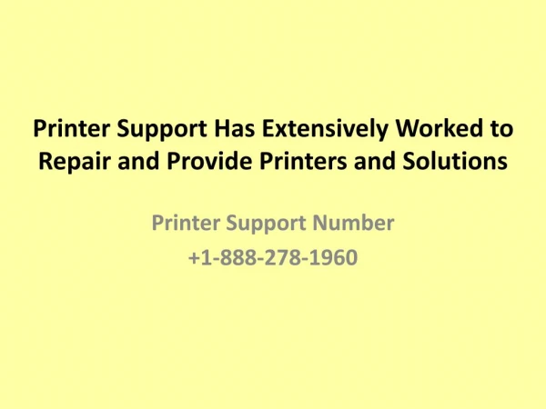 Printer Support Has Extensively Worked to Repair and Provide Printers Support- Free PPT