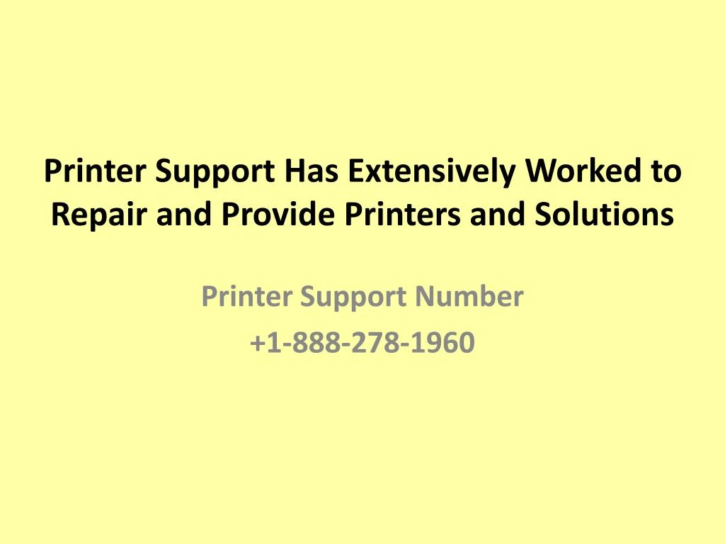 printer support has extensively worked to repair and provide printers and solutions