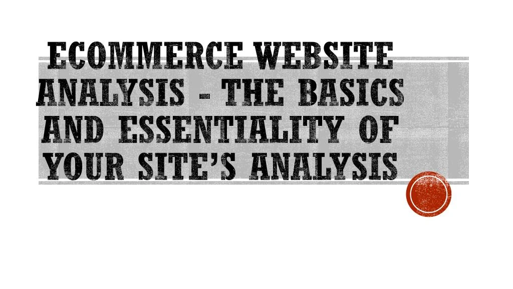 ecommerce website analysis the basics and essentiality of your site s analysis