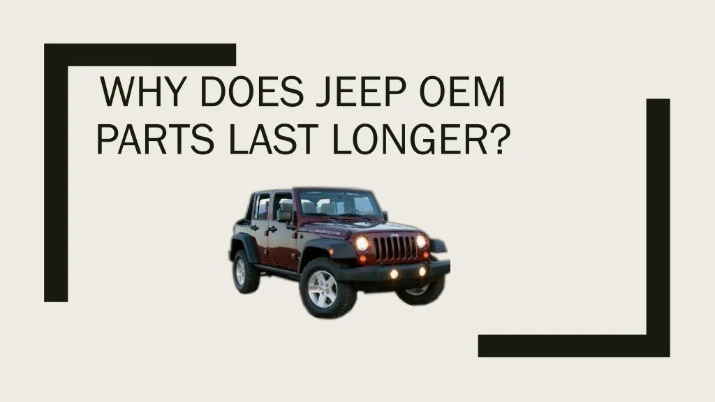 why does jeep oem parts last longer