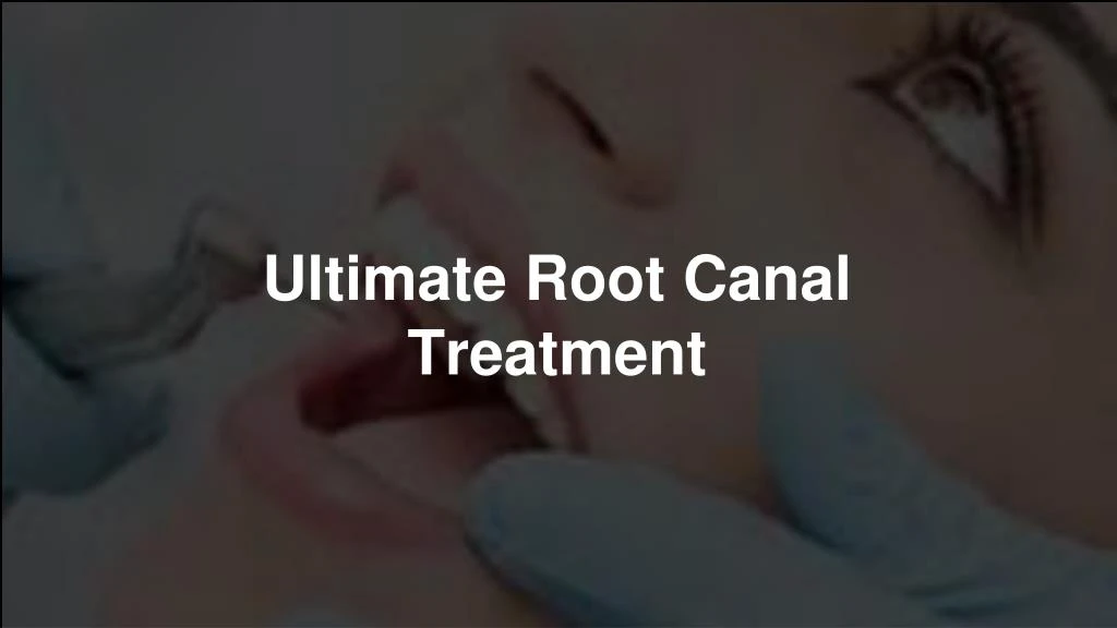 ultimate root canal treatment