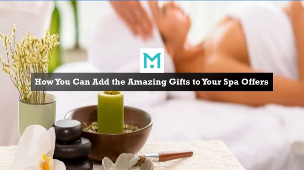 How You Can Add the Amazing Gifts to Your Spa Offers
