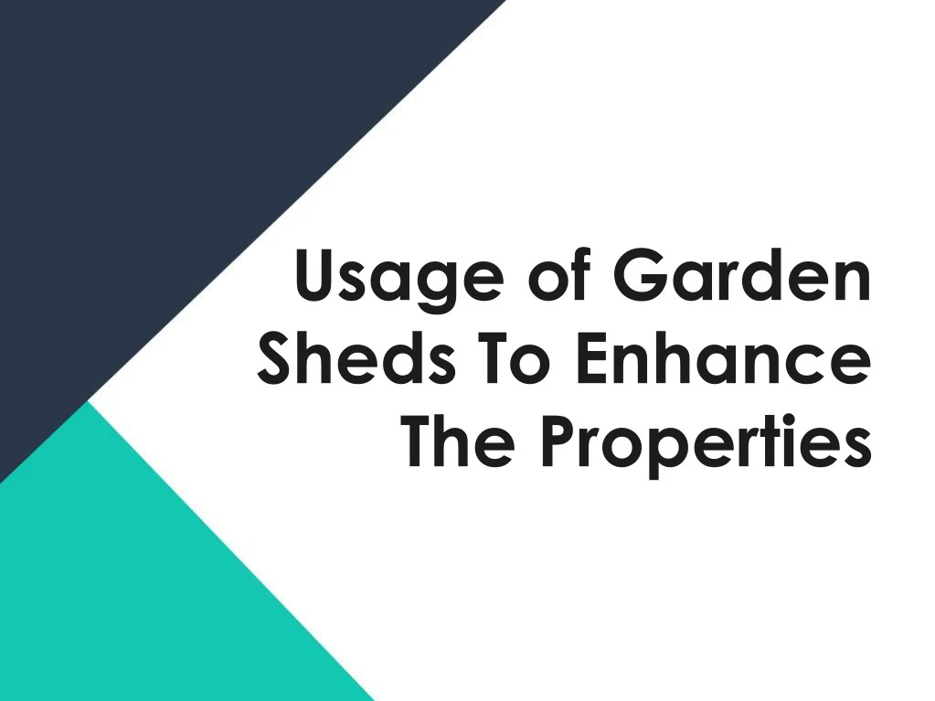 usage of garden sheds to enhance the properties