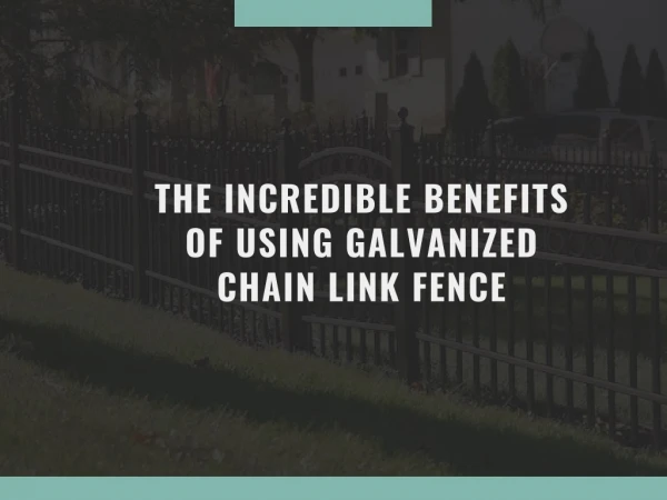 The incredible benefits of using galvanized chain link fence