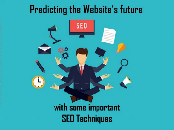 Predicting the Websiteâ€™s future with some important SEO Techniques