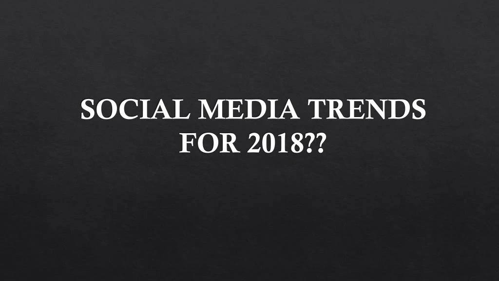 social media trends for 2018