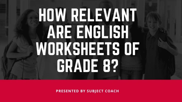 How relevant are English worksheets of grade 8?