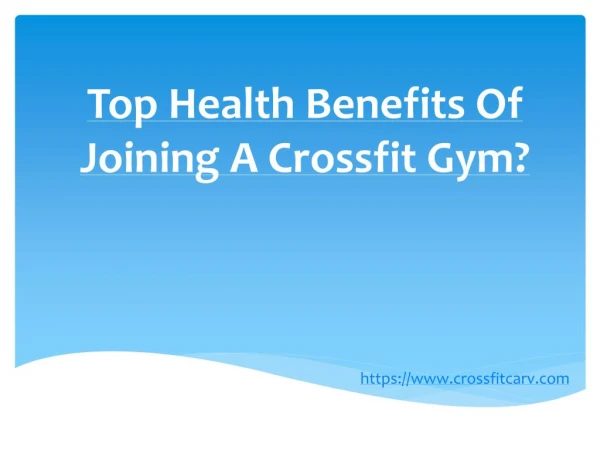 Top Health Benefits Of Joining A Crossfit Gym