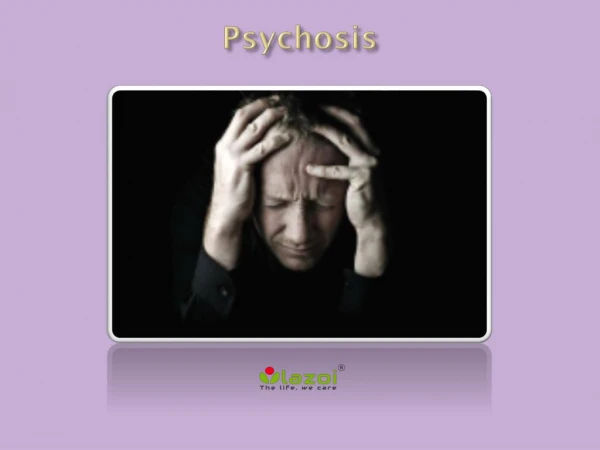 Psychosis: Causes, Symptoms, Daignosis, Prevention and Treatment