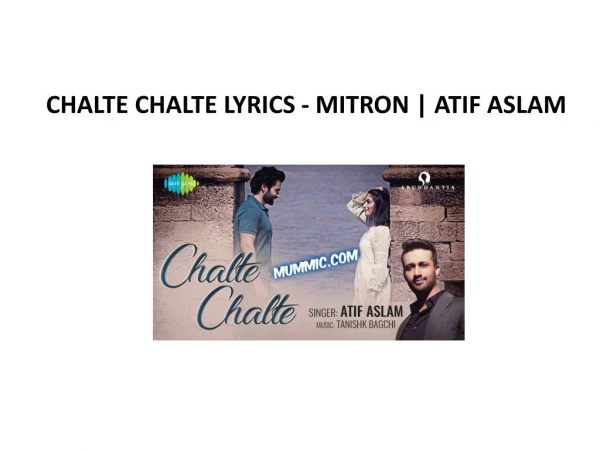 CHALTE CHALTE LYRICS - MITRON | ATIF ASLAM