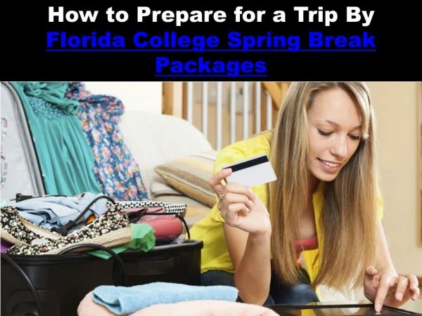 How to Prepare for a Trip By Florida College Spring Break Packages