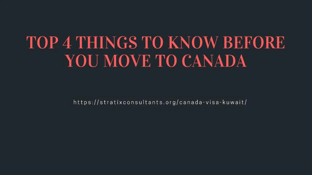 top 4 things to know before you move to canada