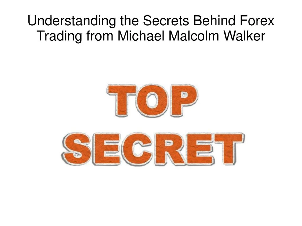 understanding the secrets behind forex trading from michael malcolm walker