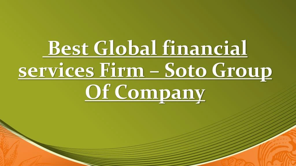 best global financial services firm soto group of company