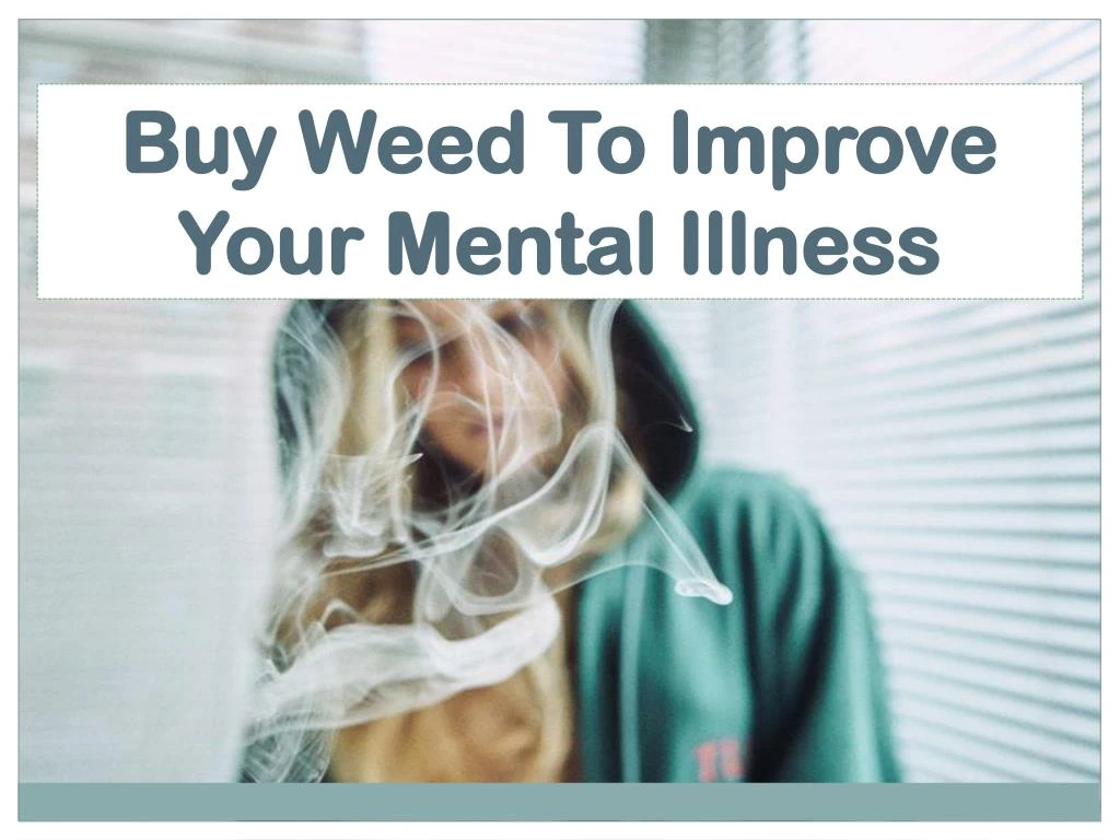 buy weed to improve your mental illness