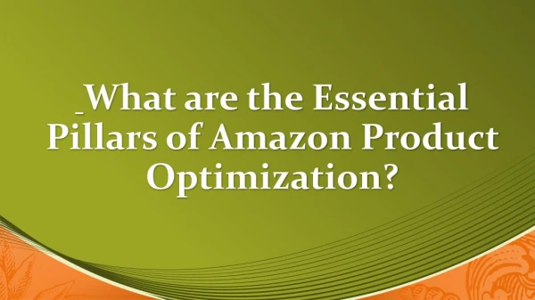 Amazon Product Optimization - What are It's Essential Pillars?