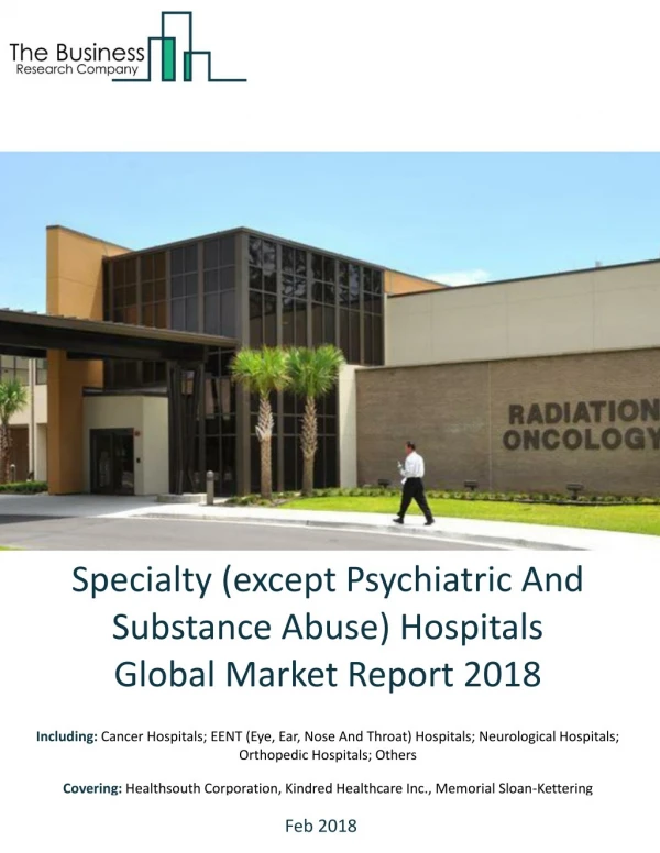 Specialty (except Psychiatric And Substance Abuse) Hospitals Global Market Report 2018