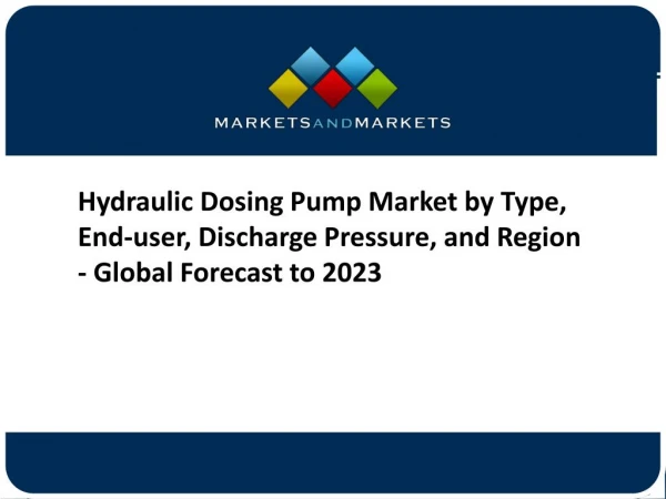 Hydraulic Dosing Pump Market by Type, End-user, Discharge Pressure, and Region - Global Forecast to 2023